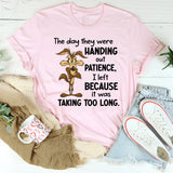 The Day They Were Handing Out Patience I Left Because It Was Taking Too Long T-Shirt