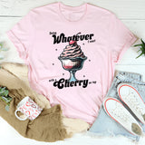 Doing Whatever I Want With A Cherry On Top T-Shirt