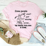 Some People Aren't Just Missing A Screw Whole Toolbox Gone T-Shirt