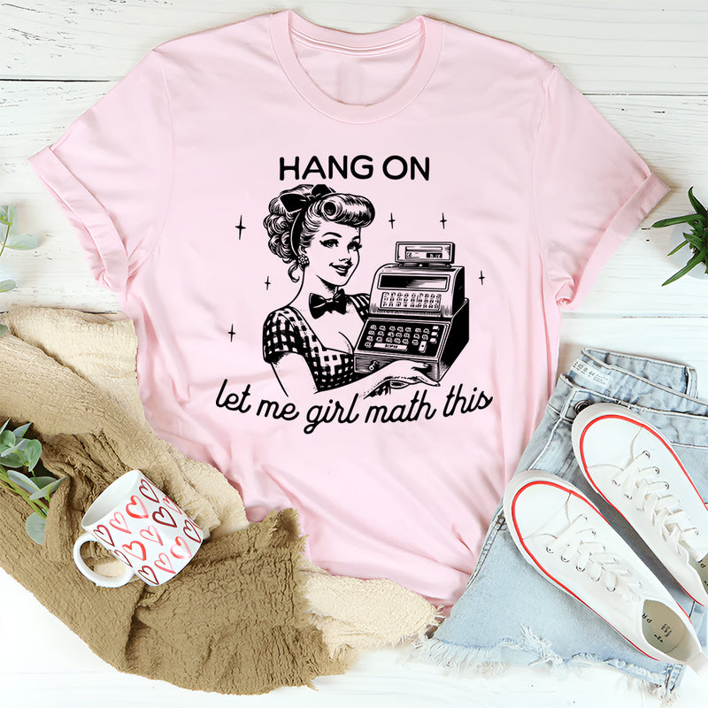 Hang On Let Me Girl Math This T-Shirt
