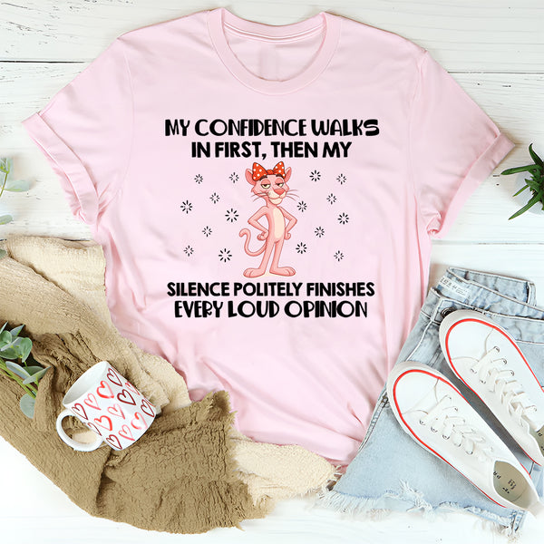 My Confidence Walks In First, Then My Silence Politely Finishes Every Loud Opinion T-Shirt