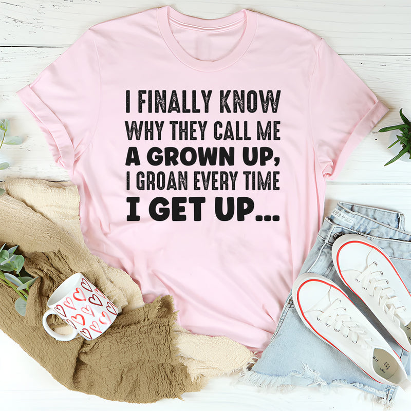 I Finally Know Why They Call Me a Grown Up T-Shirt