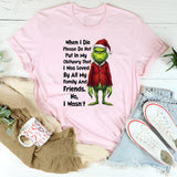 When I Die, Please Do Not Put In My Obituary That I Was Loved By All My Family and Friends. No, I Wasn’t T-Shirt