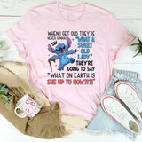 When I Get Old, They’re Never Gonna Say ‘What a Sweet Old Lady.’ They’re Going to Say ‘What on Earth Is She Up to Now?!?! T-Shirt