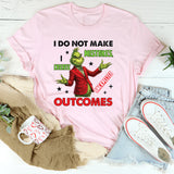 I Do Not Make Mistakes, I Create Unexpected Outcomes T-Shirt