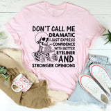 Don’t Call Me Dramatic, I Just Express My Confidence with Better Eyeliner and Stronger Opinions T-Shirt