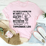 I’ve Been Looking for My Sanity T-Shirt