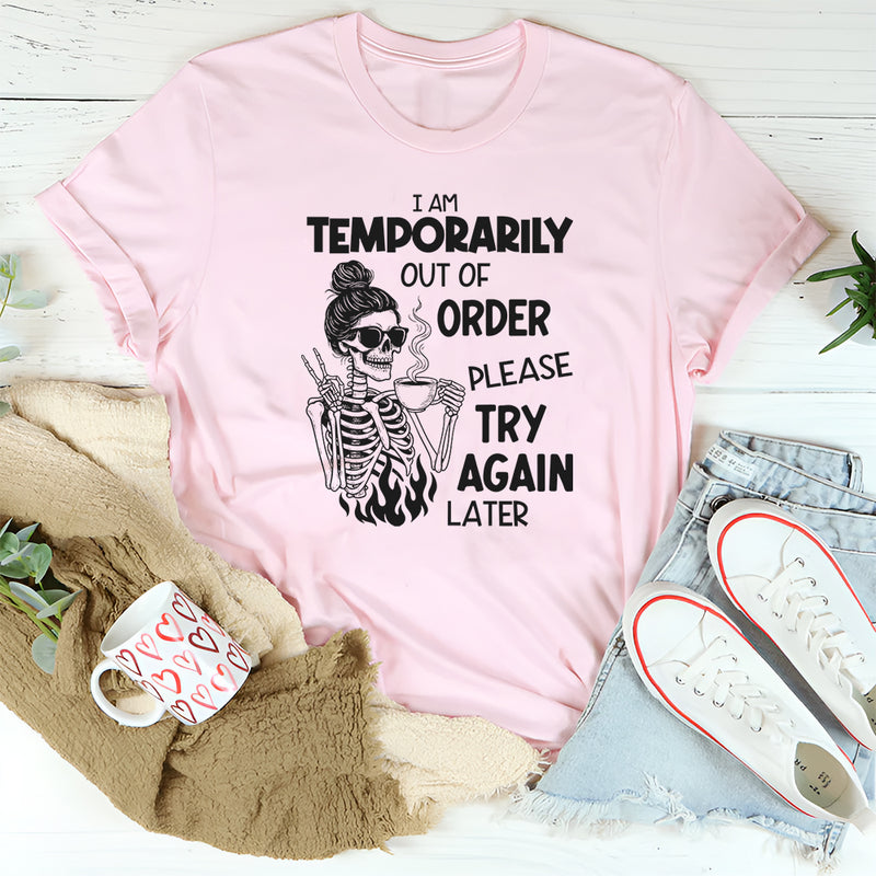 I Am Temporarily Out of Order Please Try Again Later T-Shirt