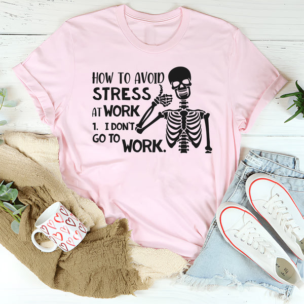 How to Avoid Stress: I Don’t Go to Work T-Shirt