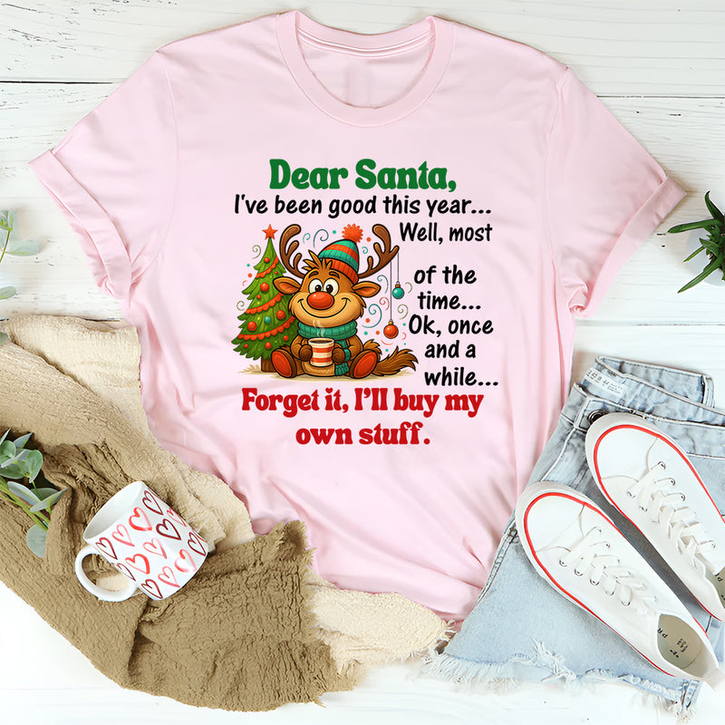 Dear Santa, I’ve Been Good This Year… Well, Most of the Time T-Shirt