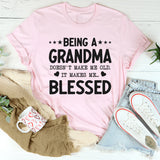 Being a Grandma Doesn’t Make Me Old, It Makes Me Blessed T-Shirt