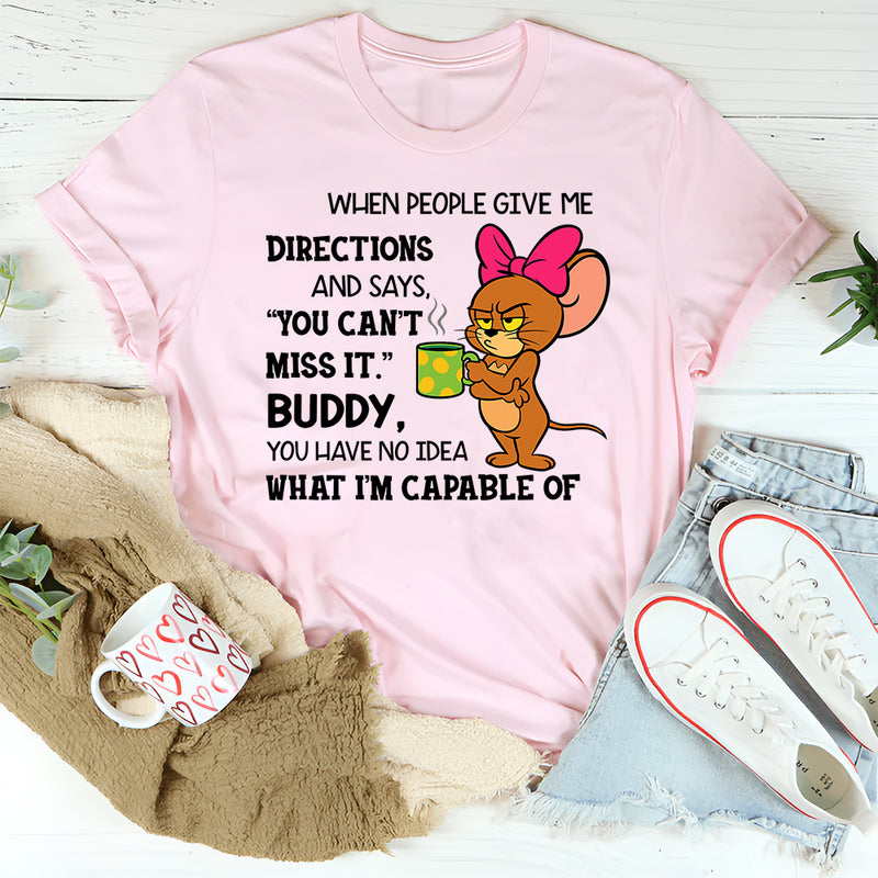 You Have No Idea What I'm Capable Of T-Shirt