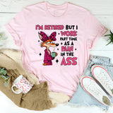 I’m Retired but I Work Part-Time as a Pain in the Ass T-Shirt