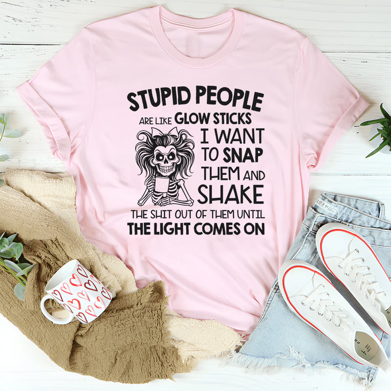 Stupid People Are Like Glow Sticks T-Shirt