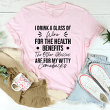I Drink A Glass Of Wine For The Health Benefits, The Other Glasses Are For My Witty Comebacks T-Shirt