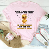 I Hate It When People Can’t See the Wrong in Their Actions but See the Wrong in Mine T-Shirt