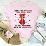 When I Dunk My Cookies, I Think About You… And Hold Them Under Until the Bubbles Stop T-Shirt