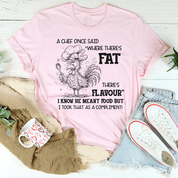 Where There’s Fat, There’s Flavour" Funny T-Shirt