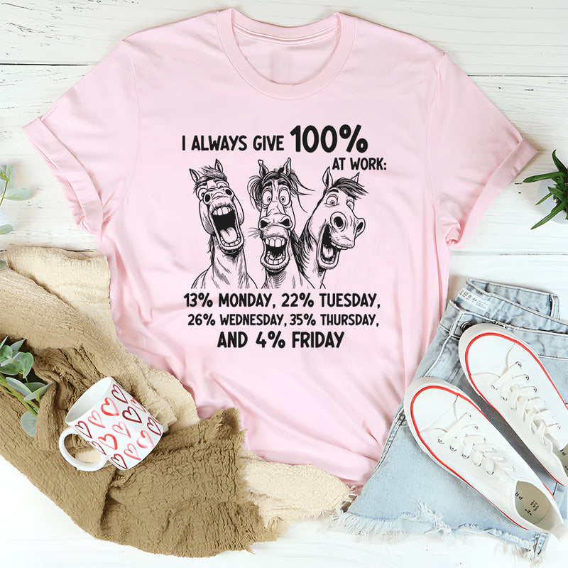 I Always Give 100% At Work T-Shirt