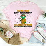 I’m Not Rude I Just Retired From Explaining My Worth to Confused Individuals T-Shirt