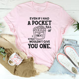 Even If I Had a Pocket Full of F*cks, I Still Wouldn’t Give You One T-Shirt