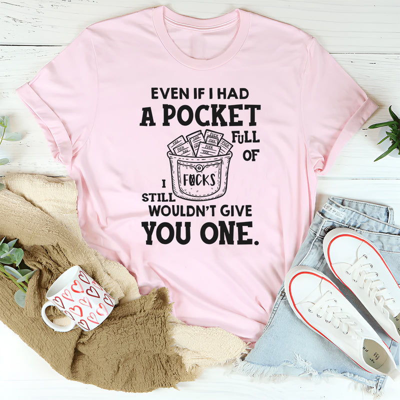 Even If I Had a Pocket Full of F*cks, I Still Wouldn’t Give You One T-Shirt