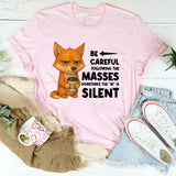 Be Careful Following the Masses Sometimes the ‘M’ Is Silent T-Shirt