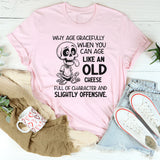 Why Age Gracefully When You Can Age Like an Old Cheese T-Shirt