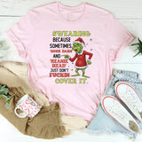 Swearing: Because Sometimes ‘Gosh Darn’ and ‘Meanie Head’ Just Don’t Fuckin’ Cover It T-Shirt