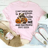 I Can’t Argue With My Husband He’s Older Than Me T-Shirt
