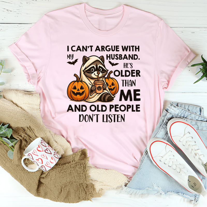 I Can’t Argue With My Husband He’s Older Than Me T-Shirt