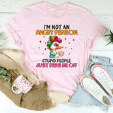 running on fumes,” this “I’m Not an Angry Person Stupid People Just Piss Me Off T-Shirt