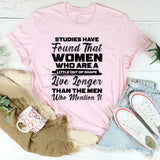 Studies Have Found That Women Who Are a Little Out of Shape Live Longer Than the Men Who Mention It T-Shirt