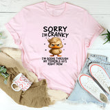 Sorry I'm Cranky I'm Going Through My Terrible 60's Right Now T-Shirt