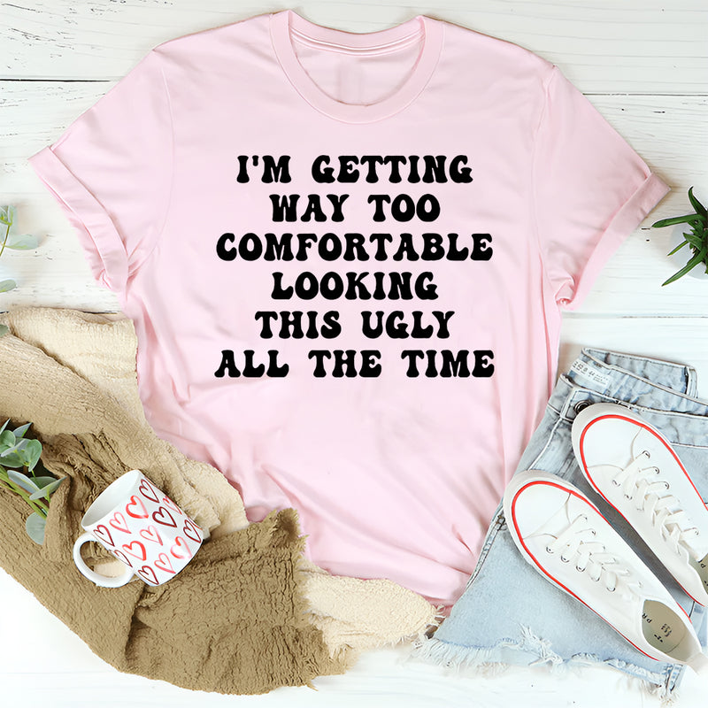 I'm Getting Way Too Comfortable T-Shirt