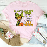 No Matter What Life Throws at Me At Least I Don’t Have Ugly Children T-Shirt