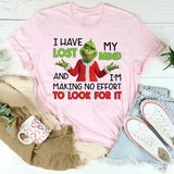 I Have Lost My Mind and I’m Making No Effort to Look for It T-Shirt