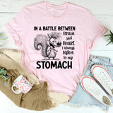 In a Battle Between Brain and Heart, I Always Listen to My Stomach T-Shirt