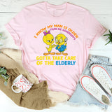 I Know My Man Is Older Gotta Take Care of the Elderly T-Shirt