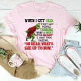 When I Get Old, I Don’t Want People Thinking ‘What a Sweet Little Old Lady. T-Shirt