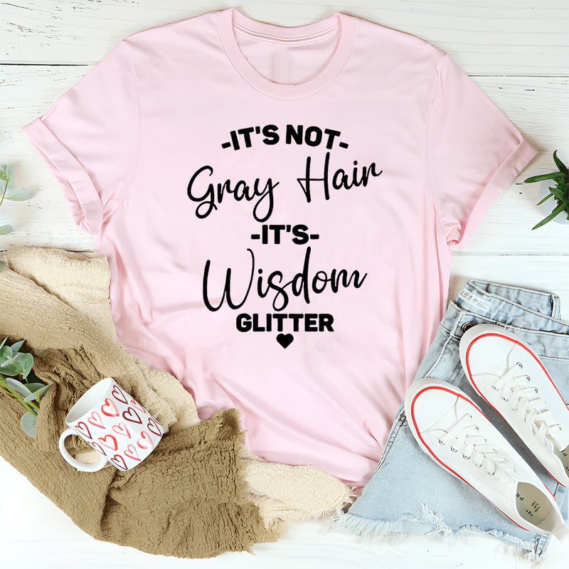 It's Not Gray Hair It's Wisdom Glitter T-Shirt
