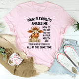 Your Flexibility Amazes Me T-Shirt
