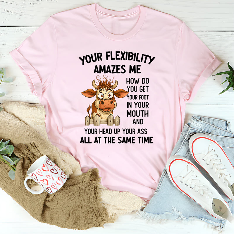 Your Flexibility Amazes Me T-Shirt