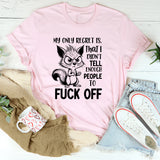 My Only Regret Is That I Didn’t Tell Enough People to F*ck Off T-Shirt