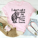 I Don’t Call It Getting Old, I Call It Outliving the Warranty Expired T-Shirt