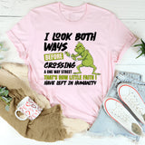 I Look Both Ways Before Crossing a One-Way Street T-Shirt