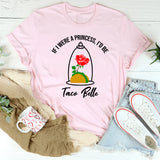If I Were A Princess I'd Be A Taco Belle T-Shirt