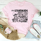 My Standards Aren’t High, They’re Just Allergic to Inconsistency and Low Effort T-Shirt