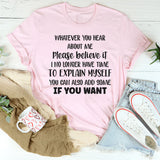 Whatever You Hear About Me, Please Believe It T-Shirt