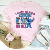 I Can’t Be Held Responsible My Face for What It Does When You Talk T-Shirt